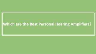 Which are the Best Personal Hearing Amplifiers?
