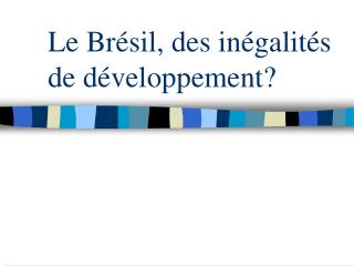 Le Brésil, des inégalités de développement?