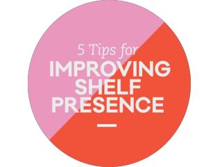 5 Tips for Improving Shelf Presence
