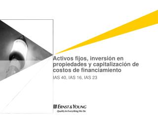 Activos fijos, inversión en propiedades y capitalización de costos de financiamiento