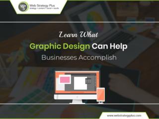 Learn What Graphic Design Can Help Businesses Accomplish