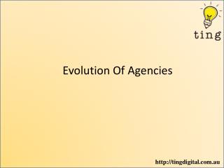 Evolution of agencies