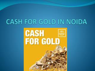 How Cash For Gold In Noida Can Help You to get Instant Cash.