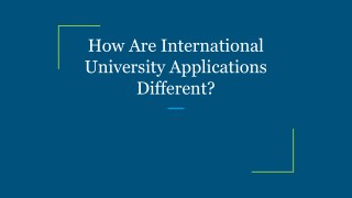 How Are International University Applications Different?