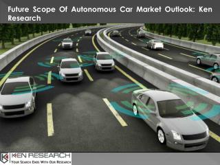 Autonomous Vehicles Market, Market Trends, Market Opportunities, Market Analysis, Market Forecast-Ken Research