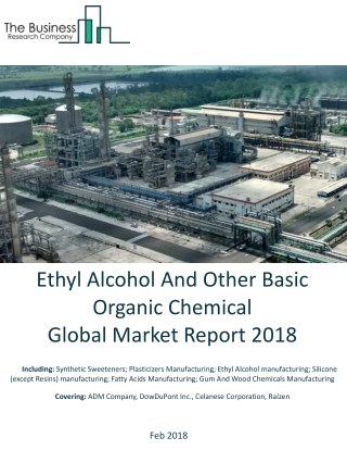 Ethyl Alcohol And Other Basic Organic Chemical Global Market Report 2018