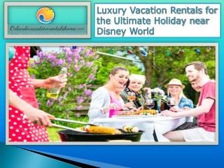 Luxury Vacation Rentals for the Ultimate Holiday near Disney World
