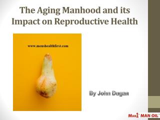 The Aging Manhood and its Impact on Reproductive Health