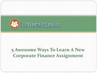 5 Awesome Ways To Learn A New Corporate Finance Assignment