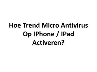 Hoe Trend Micro Antivirus Op IPhone / IPad Activeren?