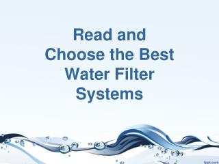 Read and Choose the Best Water Filter Systems