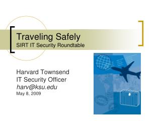 Traveling Safely SIRT IT Security Roundtable