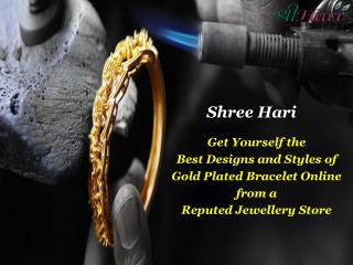 Get Yourself the Best Designs and Styles of Gold Plated Bracelet Online From a Reputed Jewellery Store