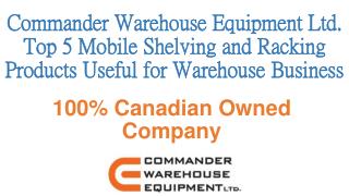 Top 5 Mobile Shelving and Racking Products - Commander Warehouse Equipment Ltd.