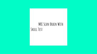 Mri scan brain with skull test