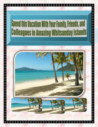 Spend this Vacation With Your Family, Friends, and Colleagues in Amazing Whitsunday Islands