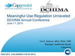 Meaningful Use Regulation Unraveled DCHIMA Annual Conference June 11, 2010