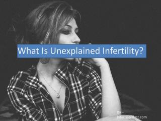 What Is Unexplained Infertility?