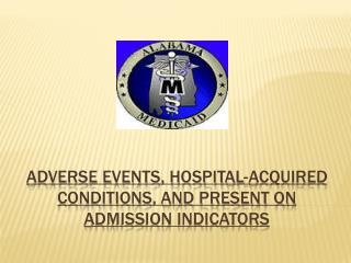 Adverse Events, Hospital-Acquired Conditions, and Present on Admission Indicators