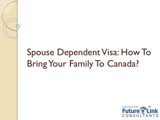 Spouse Dependent Visa: How to Bring Your Family to Canada