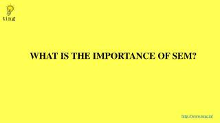 WHAT IS THE IMPORTANCE OF SEM?