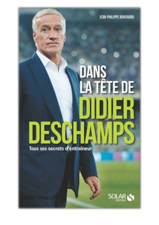 [PDF] Free Download Dans la tÃªte de Didier Deschamps By Jean-Philippe Bouchard