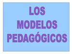 LOS MODELOS PEDAG GICOS