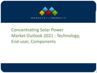 Concentrating Solar Power MarketÂ Outlook 2021 : Technology, End-user, Components