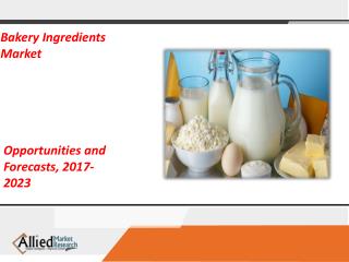 Global Bakery Ingredients Market Opportunity, Trends, Risks And Forecast To 2023