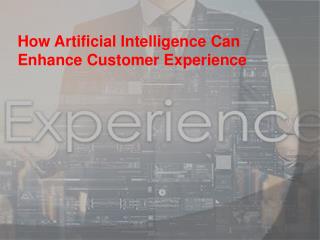 How Artificial Intelligence Can Enhance Customer Experience