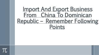 Remember Following Points To Start Import And Export From China To Dominican Republic