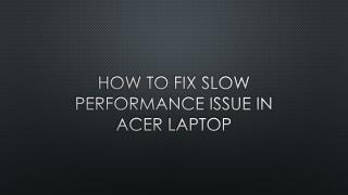 The Easy Method To Fix Slow Performance Issue In Acer laptop