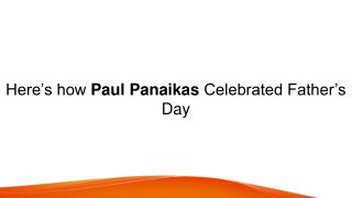 Hereâ€™s how Paul Panaikas Celebrated Fatherâ€™s Day