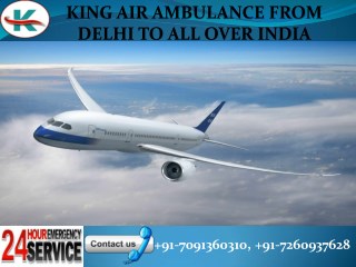 Advanced and Quick King Air Ambulance Service from Delhi to all over India.