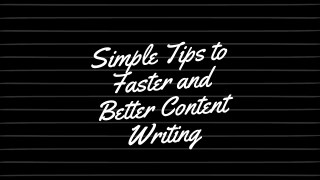 Simple Tips to Faster and Better Content Writing