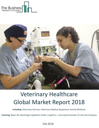 Veterinary Healthcare Global Market Report 2018