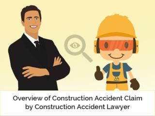 Overview of Construction Accident Claim by Construction Accident Lawyer
