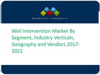 Well Intervention Market By Segment, Industry Verticals, Geography and Vendors 2017-2021