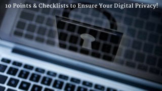 10 Points & Checklists to Ensure Your Digital Privacy!