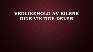 Vedlikehold Av Bilene Dine Viktige Deler