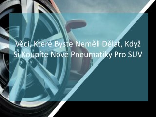 VÄ›ci, KterÃ© Byste NemÄ›li DÄ›lat, KdyÅ¾ Si KoupÃ­te NovÃ© Pneumatiky Pro SUV