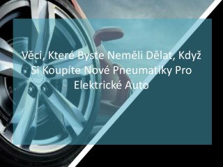 VÄ›ci, KterÃ© Byste NemÄ›li DÄ›lat, KdyÅ¾ Si KoupÃ­te NovÃ© Pneumatiky Pro ElektrickÃ© Auto