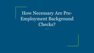 How Necessary Are Pre-Employment Background Checks?