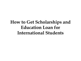 How to Get Scholarships and Education Loan for International Students