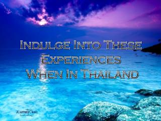 Indulge Into These Experiences When In Thailand