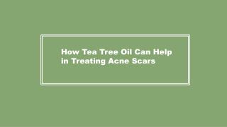 How Tea Tree Oil Can Help in Treating Acne Scars
