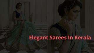 Elegant Sarees In Kerala