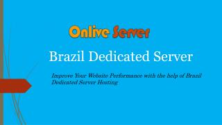 Brazil Dedicated Server offered by Onlive Server gives Better Site Control