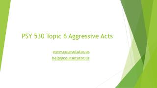 PSY 530 Topic 6 Aggressive Acts