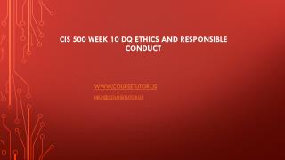 CIS 500 Week 10 DQ Ethics and Responsible Conduct